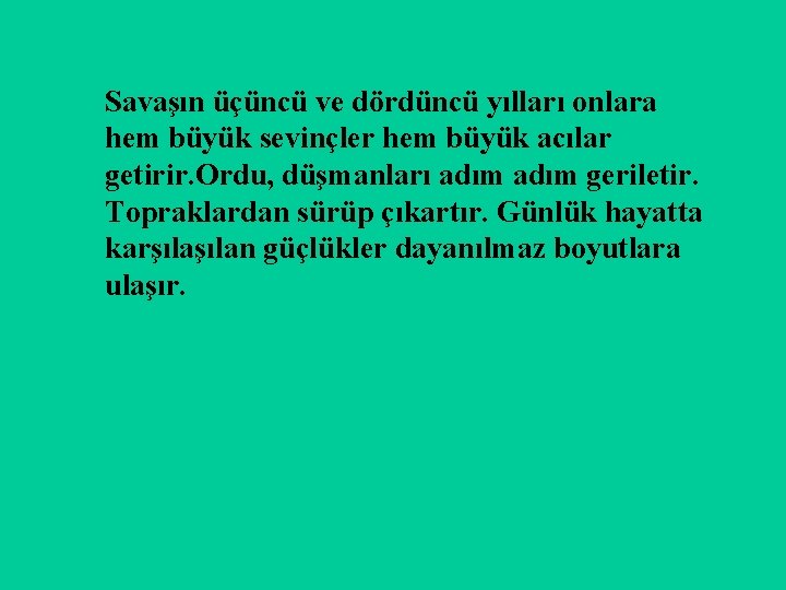 Savaşın üçüncü ve dördüncü yılları onlara hem büyük sevinçler hem büyük acılar getirir. Ordu,