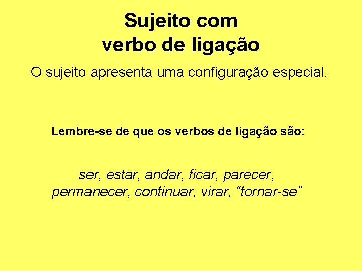 Sujeito com verbo de ligação O sujeito apresenta uma configuração especial. Lembre-se de que