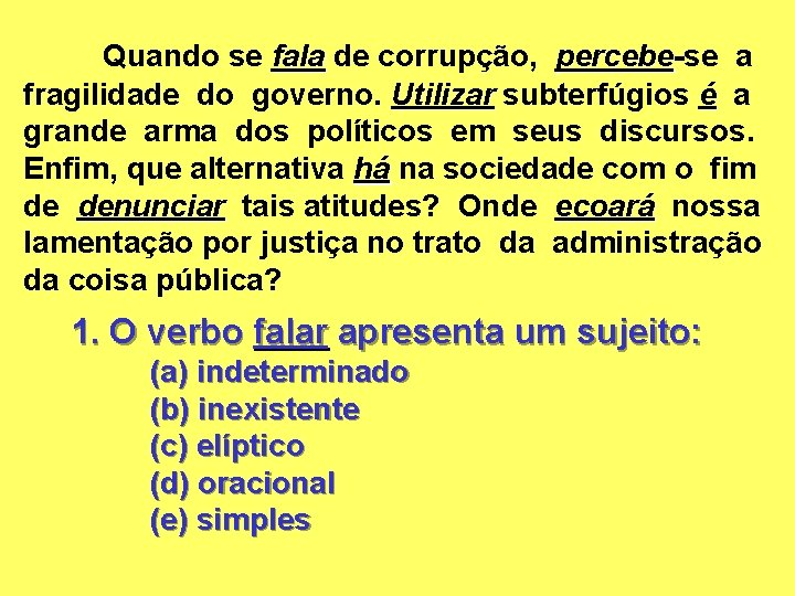 Quando se fala de corrupção, percebe-se a percebe fragilidade do governo. Utilizar subterfúgios é