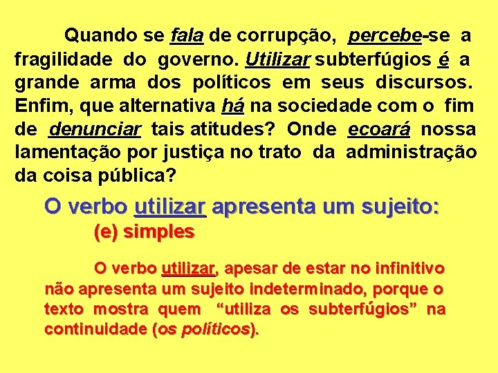 Quando se fala de corrupção, percebe-se a percebe fragilidade do governo. Utilizar subterfúgios é