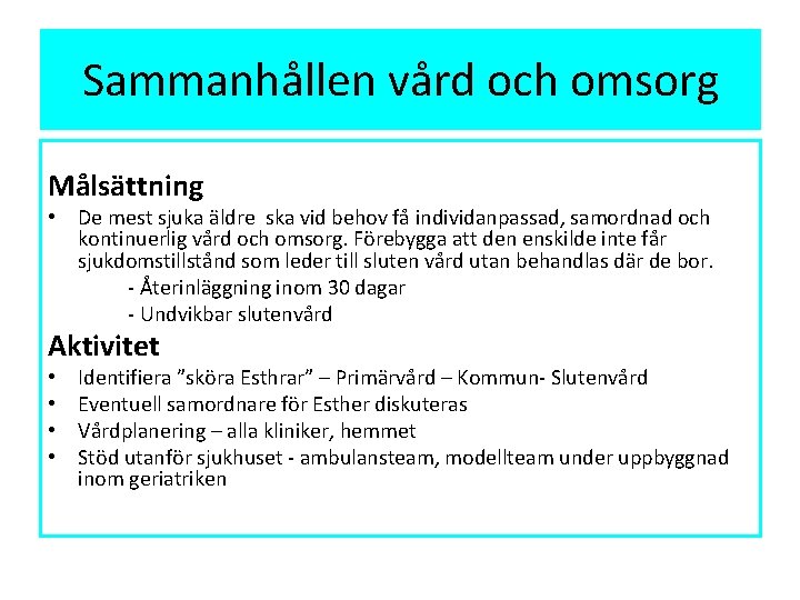 Sammanhållen vård och omsorg Målsättning • De mest sjuka äldre ska vid behov få