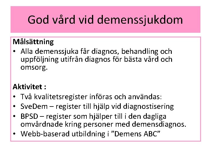 God vård vid demenssjukdom Målsättning • Alla demenssjuka får diagnos, behandling och uppföljning utifrån