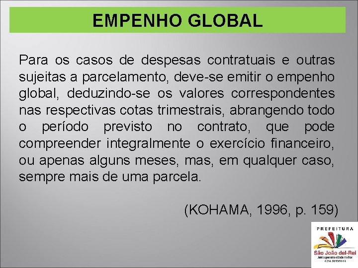 EMPENHO GLOBAL Para os casos de despesas contratuais e outras sujeitas a parcelamento, deve-se