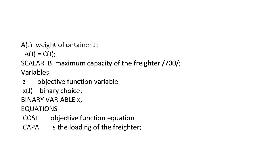 A(J) weight of ontainer J; A(J) = C(J); SCALAR B maximum capacity of the