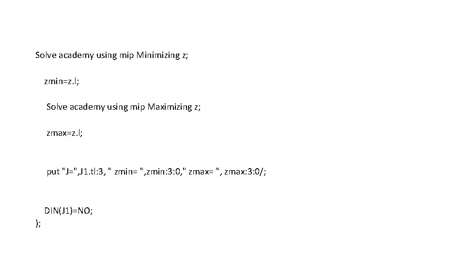 Solve academy using mip Minimizing z; zmin=z. l; Solve academy using mip Maximizing z;