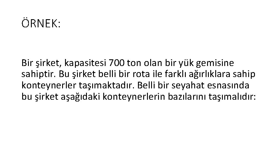 ÖRNEK: Bir şirket, kapasitesi 700 ton olan bir yük gemisine sahiptir. Bu şirket belli