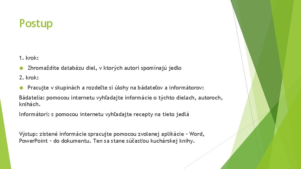 Postup 1. krok: Zhromaždite databázu diel, v ktorých autori spomínajú jedlo 2. krok: Pracujte