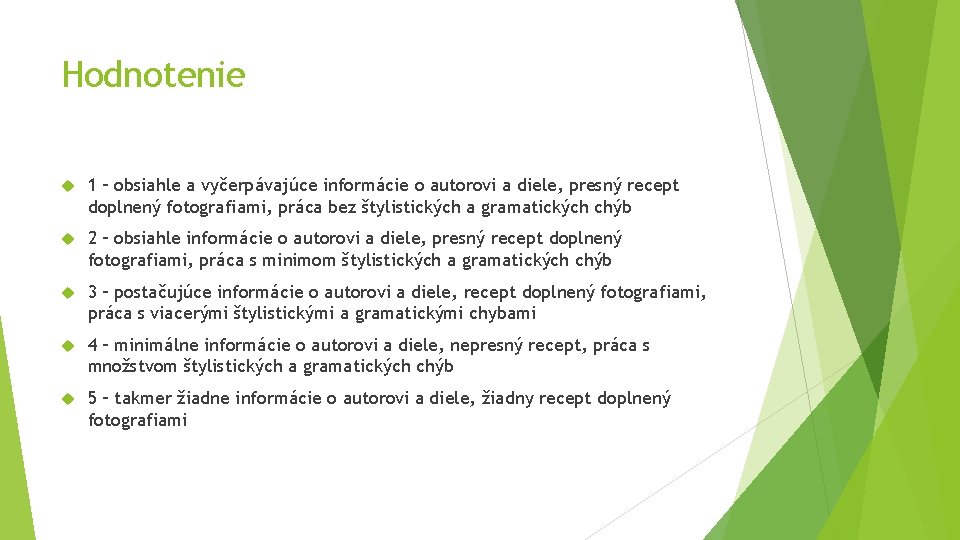 Hodnotenie 1 – obsiahle a vyčerpávajúce informácie o autorovi a diele, presný recept doplnený