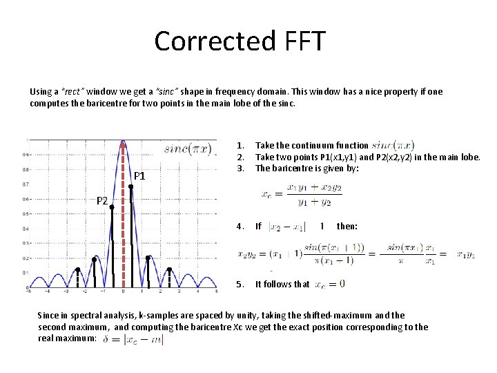 Corrected FFT Using a “rect” window we get a “sinc” shape in frequency domain.