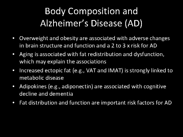 Body Composition and Alzheimer’s Disease (AD) • Overweight and obesity are associated with adverse