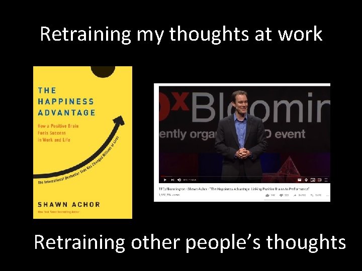 Retraining my thoughts at work Retraining other people’s thoughts 