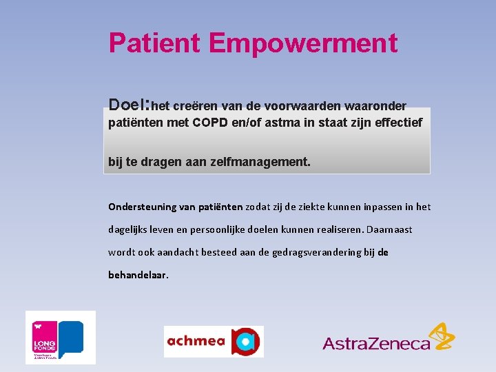 Patient Empowerment Doel: het creëren van de voorwaarden waaronder patiënten met COPD en/of astma