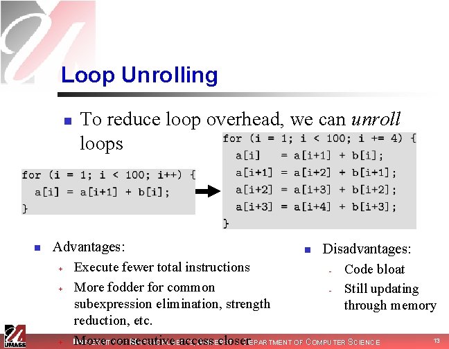 Loop Unrolling n n To reduce loop overhead, we can unroll loops Advantages: n