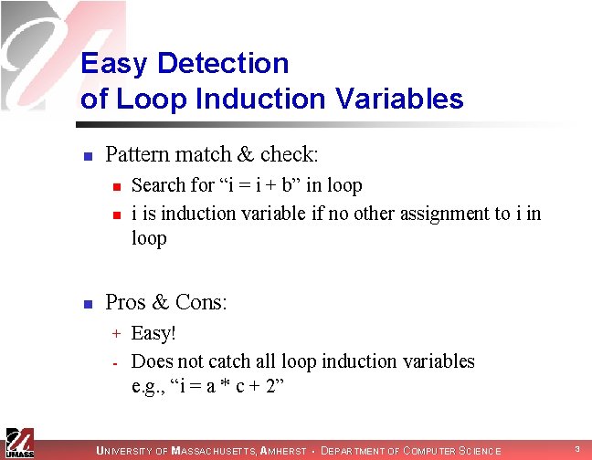 Easy Detection of Loop Induction Variables n Pattern match & check: n n n