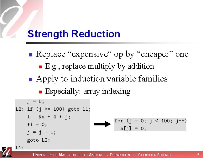 Strength Reduction n Replace “expensive” op by “cheaper” one n n E. g. ,