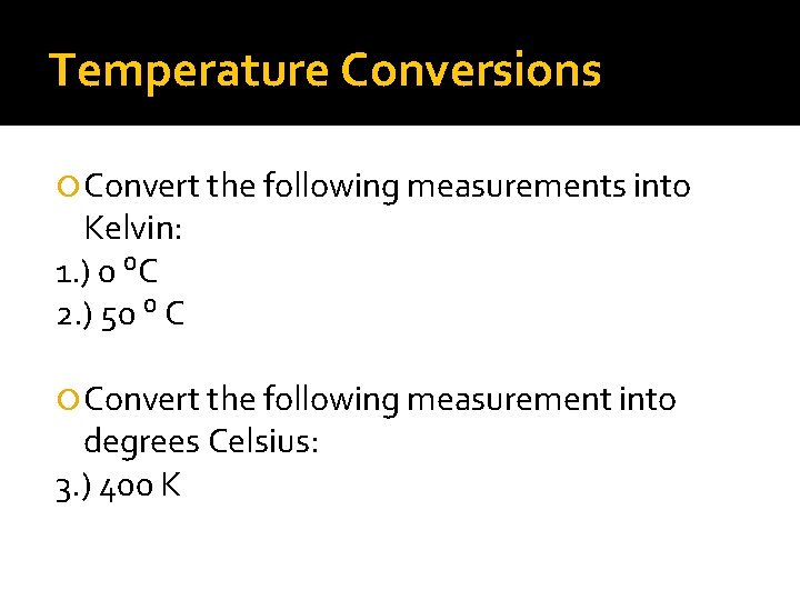 Temperature Conversions Convert the following measurements into Kelvin: 1. ) 0 ⁰C 2. )