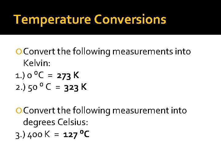 Temperature Conversions Convert the following measurements into Kelvin: 1. ) 0 ⁰C = 273