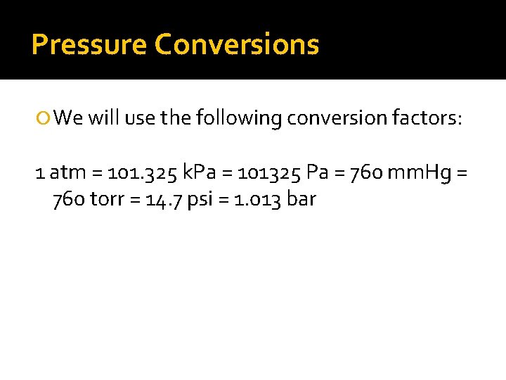 Pressure Conversions We will use the following conversion factors: 1 atm = 101. 325