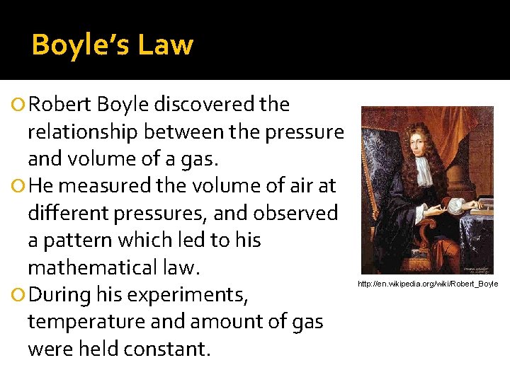 Boyle’s Law Robert Boyle discovered the relationship between the pressure and volume of a