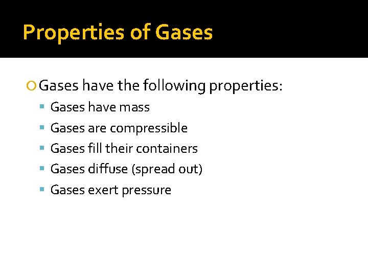 Properties of Gases have the following properties: Gases have mass Gases are compressible Gases