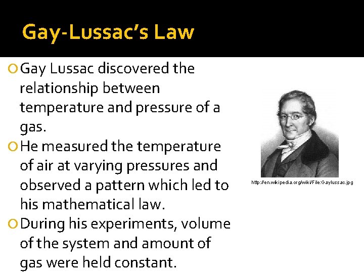 Gay-Lussac’s Law Gay Lussac discovered the relationship between temperature and pressure of a gas.