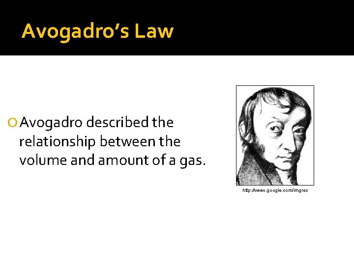 Avogadro’s Law Avogadro described the relationship between the volume and amount of a gas.