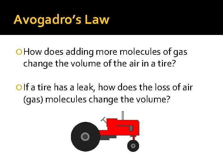 Avogadro’s Law How does adding more molecules of gas change the volume of the