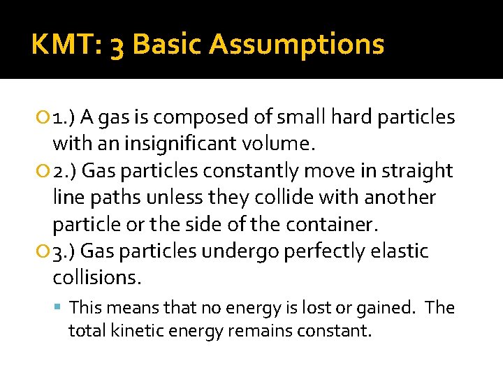 KMT: 3 Basic Assumptions 1. ) A gas is composed of small hard particles