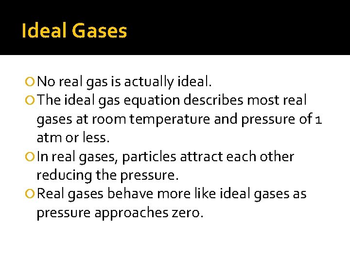 Ideal Gases No real gas is actually ideal. The ideal gas equation describes most