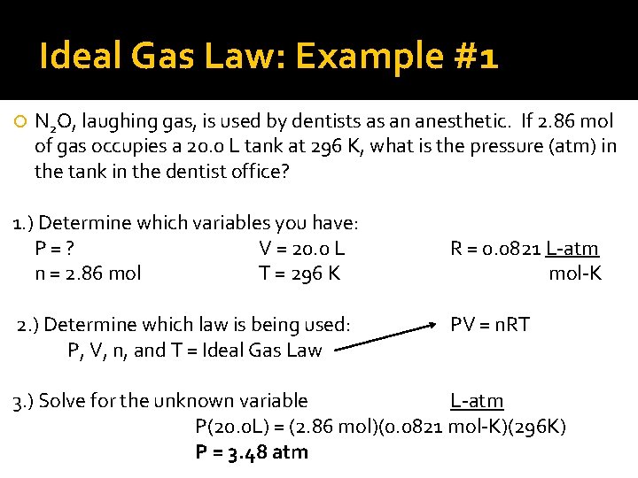 Ideal Gas Law: Example #1 N 2 O, laughing gas, is used by dentists