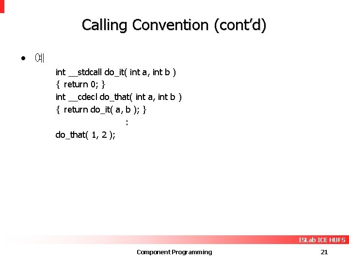 Calling Convention (cont’d) • 예 int __stdcall do_it( int a, int b ) {