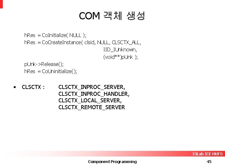 COM 객체 생성 h. Res = Co. Initialize( NULL ); h. Res = Co.