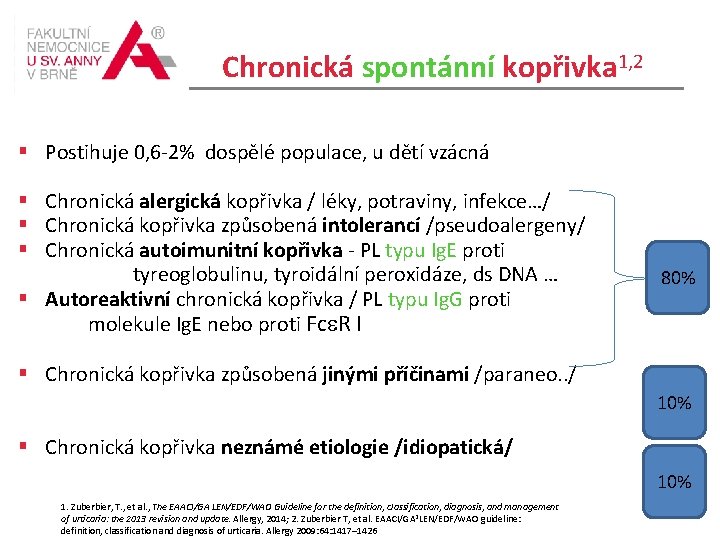 Chronická spontánní kopřivka 1, 2 Postihuje 0, 6 -2% dospělé populace, u dětí vzácná