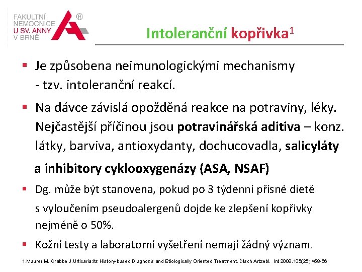 Intoleranční kopřivka 1 Je způsobena neimunologickými mechanismy - tzv. intoleranční reakcí. Na dávce závislá