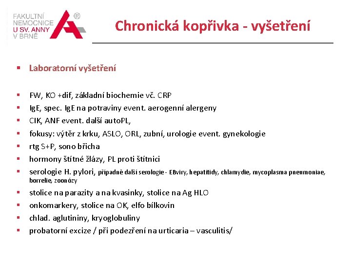 Chronická kopřivka - vyšetření Laboratorní vyšetření FW, KO +dif, základní biochemie vč. CRP Ig.