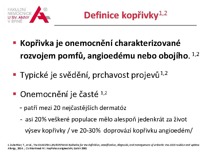 Definice kopřivky 1, 2 Kopřivka je onemocnění charakterizované rozvojem pomfů, angioedému nebo obojího. 1,