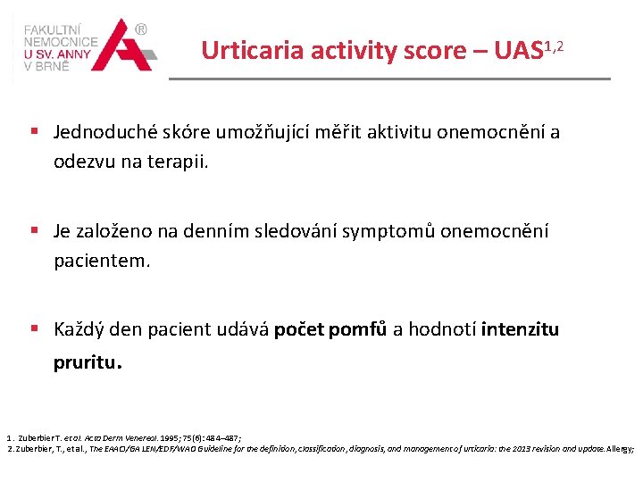 Urticaria activity score – UAS 1, 2 Jednoduché skóre umožňující měřit aktivitu onemocnění a