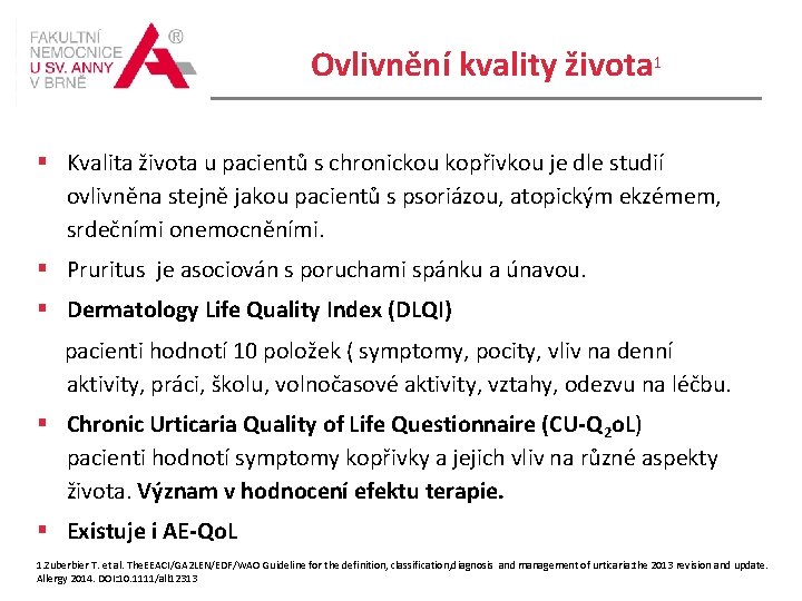 Ovlivnění kvality života 1 Kvalita života u pacientů s chronickou kopřivkou je dle studií