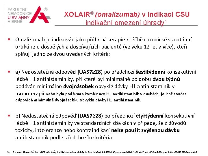 XOLAIR® (omalizumab) v indikaci CSU indikační omezení úhrady 1 Omalizumab je indikován jako přídatná