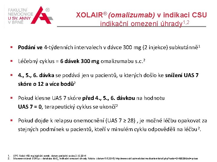 XOLAIR ® (omalizumab) v indikaci CSU indikační omezení úhrady 1, 2 Podání ve 4