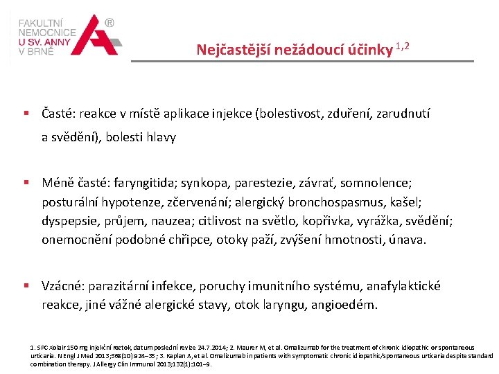 Nejčastější nežádoucí účinky 1, 2 Časté: reakce v místě aplikace injekce (bolestivost, zduření, zarudnutí