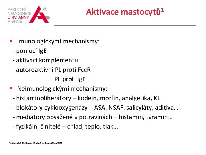 Aktivace mastocytů 1 Imunologickými mechanismy: - pomocí Ig. E - aktivací komplementu - autoreaktivní