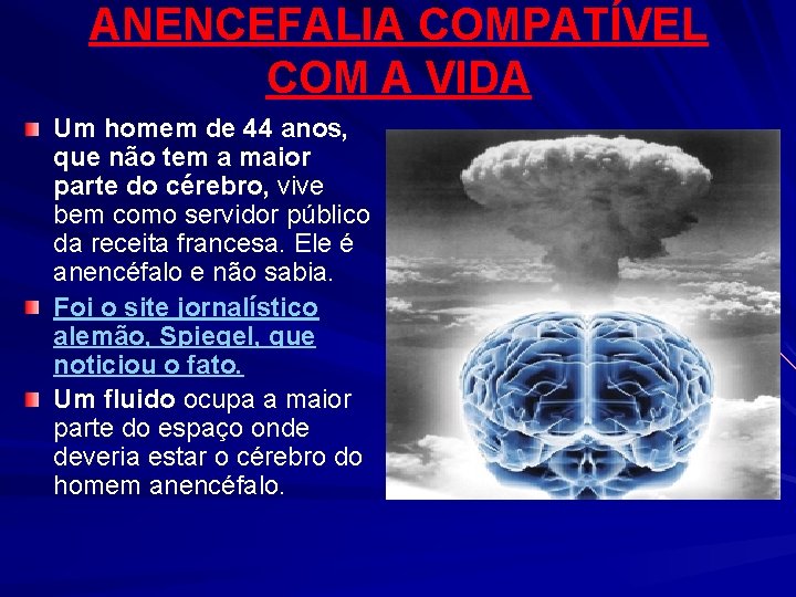 ANENCEFALIA COMPATÍVEL COM A VIDA Um homem de 44 anos, que não tem a