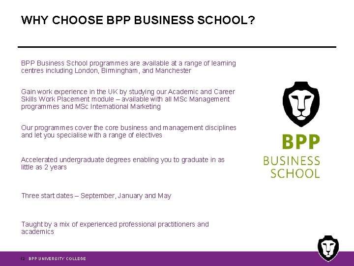 WHY CHOOSE BPP BUSINESS SCHOOL? BPP Business School programmes are available at a range