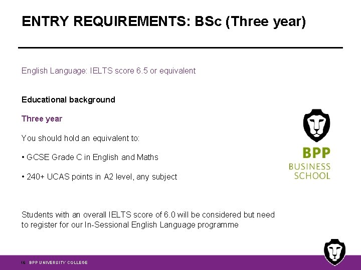 ENTRY REQUIREMENTS: BSc (Three year) English Language: IELTS score 6. 5 or equivalent Educational