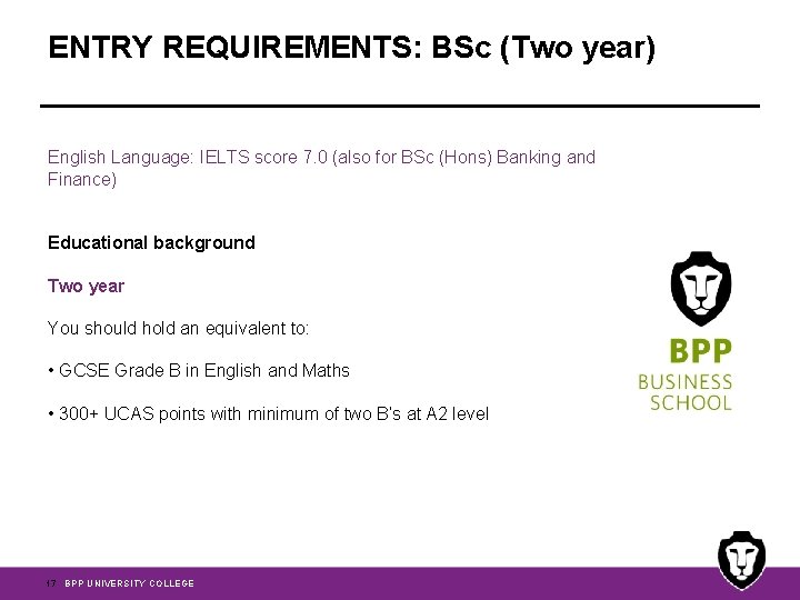 ENTRY REQUIREMENTS: BSc (Two year) English Language: IELTS score 7. 0 (also for BSc