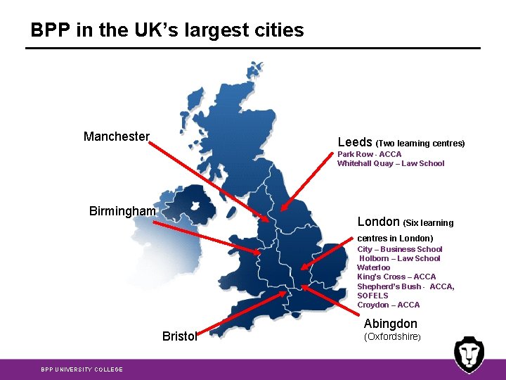 BPP in the UK’s largest cities Manchester Leeds (Two learning centres) Park Row -