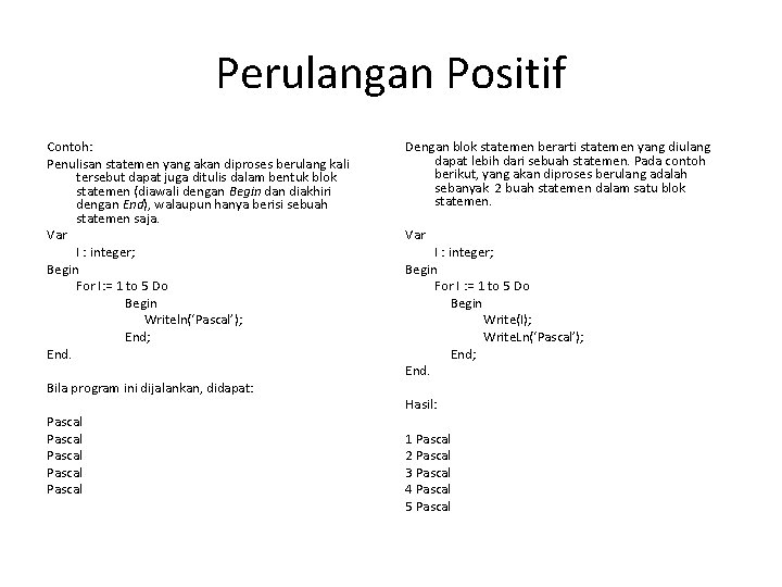 Perulangan Positif Contoh: Penulisan statemen yang akan diproses berulang kali tersebut dapat juga ditulis
