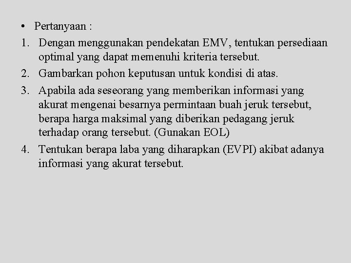  • Pertanyaan : 1. Dengan menggunakan pendekatan EMV, tentukan persediaan optimal yang dapat