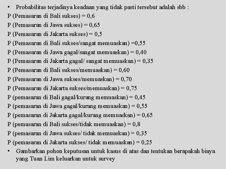  • Probabilitas terjadinya keadaan yang tidak pasti tersebut adalah sbb : P (Pemasaran